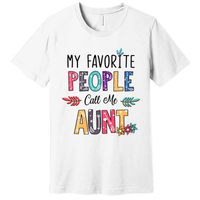 My Favorite People Call Me Aunt Floral Art Happy Mother Day Premium T-Shirt