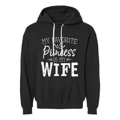 My Favorite Princess Is My Wife Funny Gift Garment-Dyed Fleece Hoodie