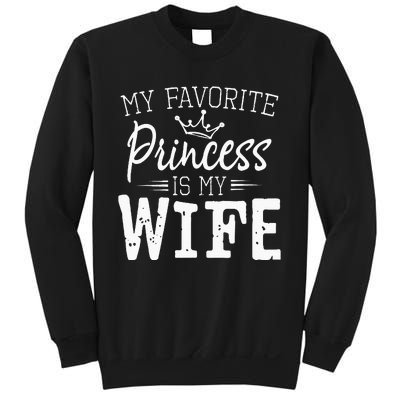 My Favorite Princess Is My Wife Funny Gift Sweatshirt