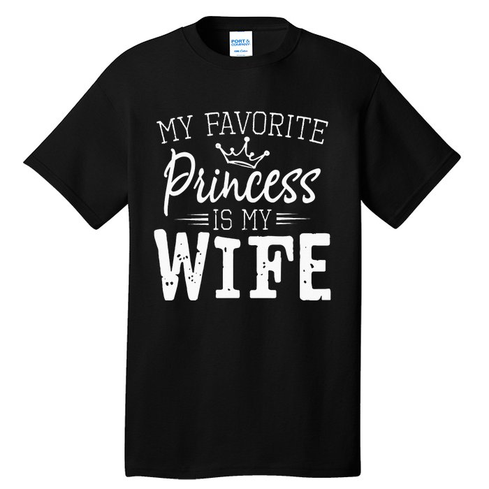 My Favorite Princess Is My Wife Funny Gift Tall T-Shirt