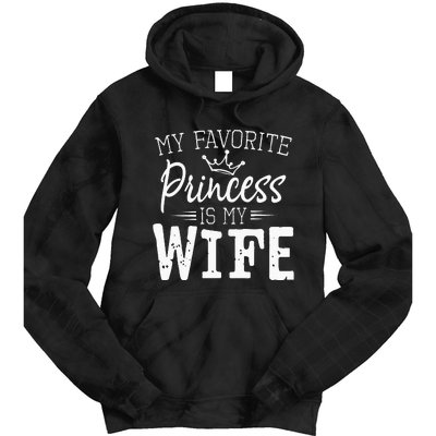 My Favorite Princess Is My Wife Funny Gift Tie Dye Hoodie