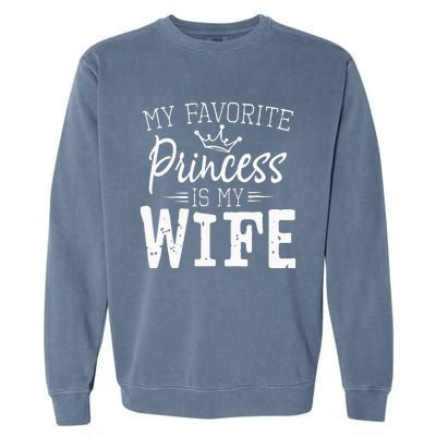 My Favorite Princess Is My Wife Funny Gift Garment-Dyed Sweatshirt