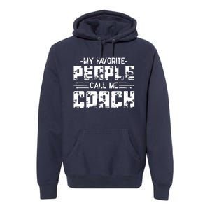 My Favorite People Call Me Coach Premium Hoodie