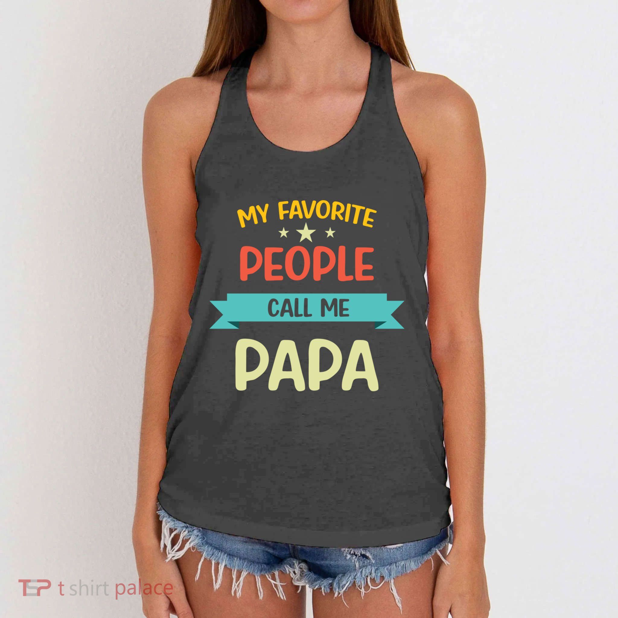 My Favorite People Call Me Papa Proud Papa Proud Father Gift Women's Knotted Racerback Tank