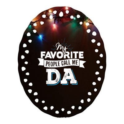 My Favorite People Call Me Da! Ceramic Oval Ornament