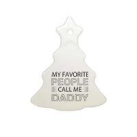 My Favorite People Call Me Daddy Ceramic Tree Ornament