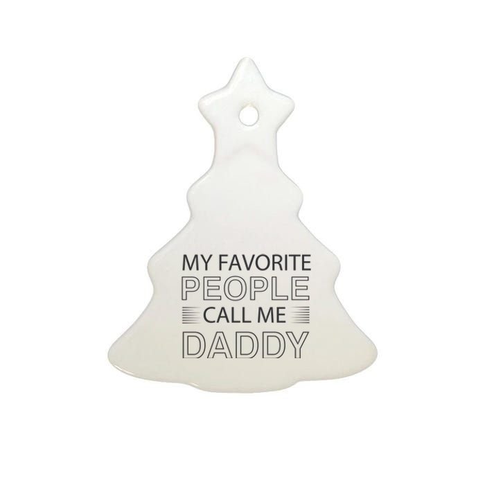 My Favorite People Call Me Daddy Ceramic Tree Ornament