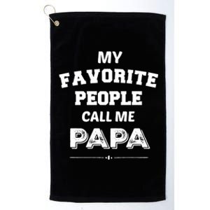 My Favorite People Call Me Papa Gift Papa Gift Platinum Collection Golf Towel