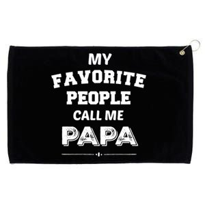 My Favorite People Call Me Papa Gift Papa Gift Grommeted Golf Towel