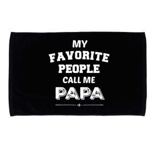 My Favorite People Call Me Papa Gift Papa Gift Microfiber Hand Towel