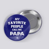 My Favorite People Call Me Papa Gift Papa Gift Button