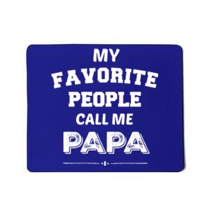 My Favorite People Call Me Papa Gift Papa Gift Mousepad