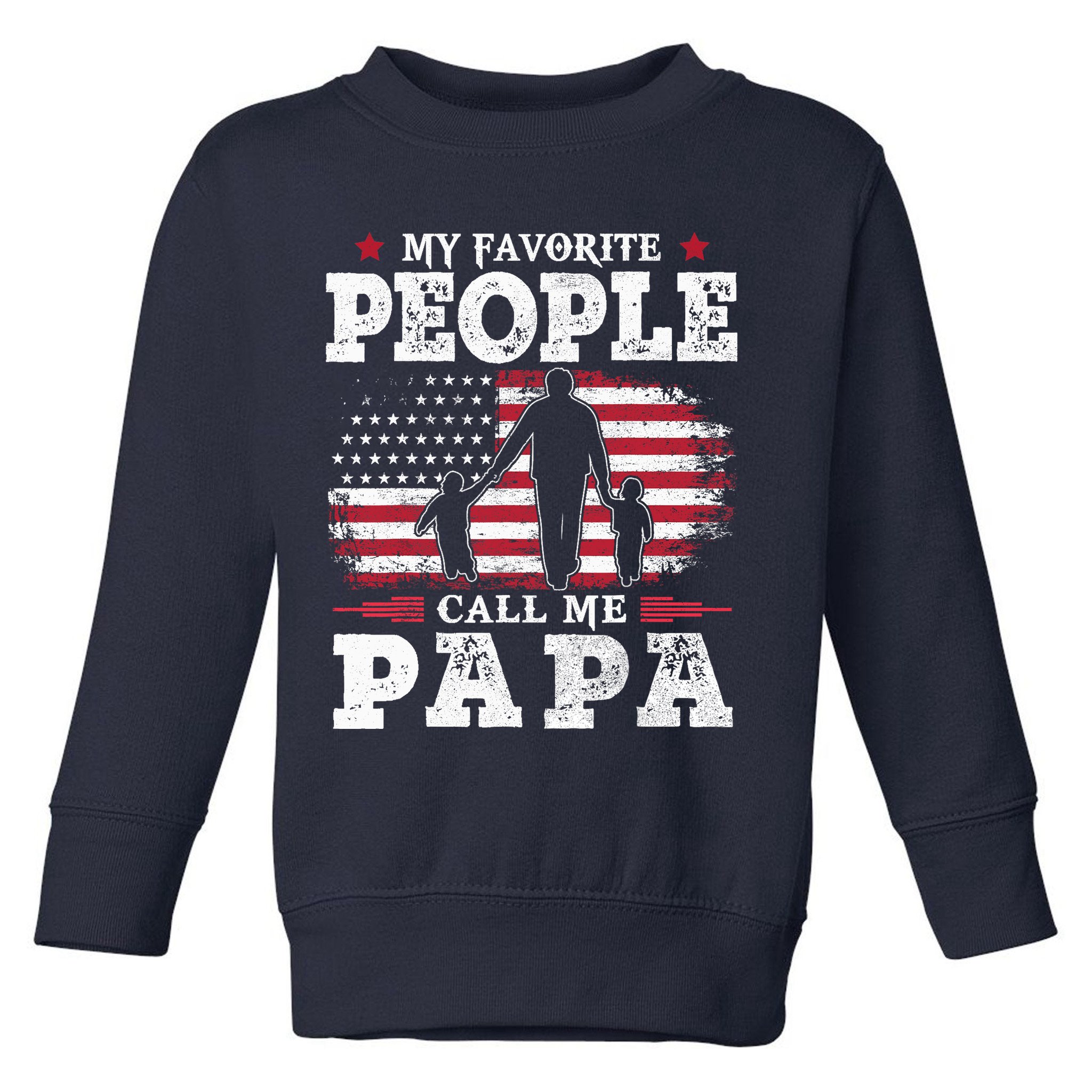 My Favorite People Call Me Papa Flag Gifts Dad Fathers Day Toddler Sweatshirt