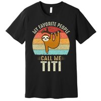 My Favorite People Call Me Titi Cute Sloth Lover Grandma Premium T-Shirt