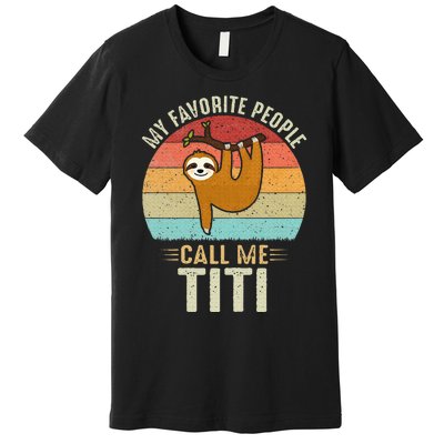 My Favorite People Call Me Titi Cute Sloth Lover Grandma Premium T-Shirt