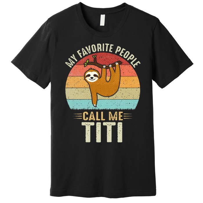 My Favorite People Call Me Titi Cute Sloth Lover Grandma Premium T-Shirt