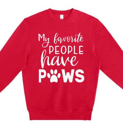 My Favorite People Have Paws Dog Lover Paw Lover Mothers Day Premium Crewneck Sweatshirt