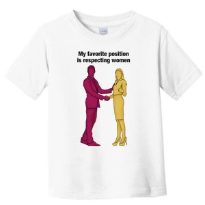 My Favorite Position Is Respecting Women Funny Meme Toddler T-Shirt