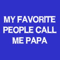 My Favorite People Call Papa Gift Fathergiftday Dad Husband Fun Gift T-Shirt