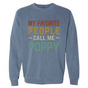 My Favorite People Call Me Poppy Gift Garment-Dyed Sweatshirt