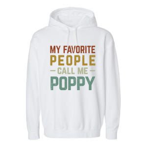 My Favorite People Call Me Poppy Gift Garment-Dyed Fleece Hoodie