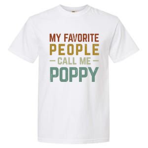 My Favorite People Call Me Poppy Gift Garment-Dyed Heavyweight T-Shirt