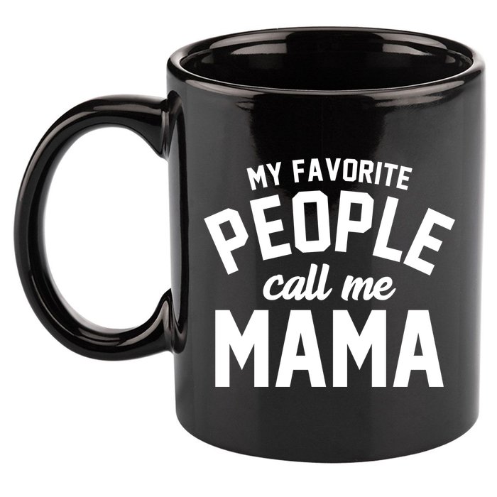 My Favorite People Call Me Mama 11oz C Handle Ceramic Mug