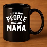 My Favorite People Call Me Mama 11oz C Handle Ceramic Mug