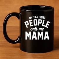 My Favorite People Call Me Mama 11oz C Handle Ceramic Mug