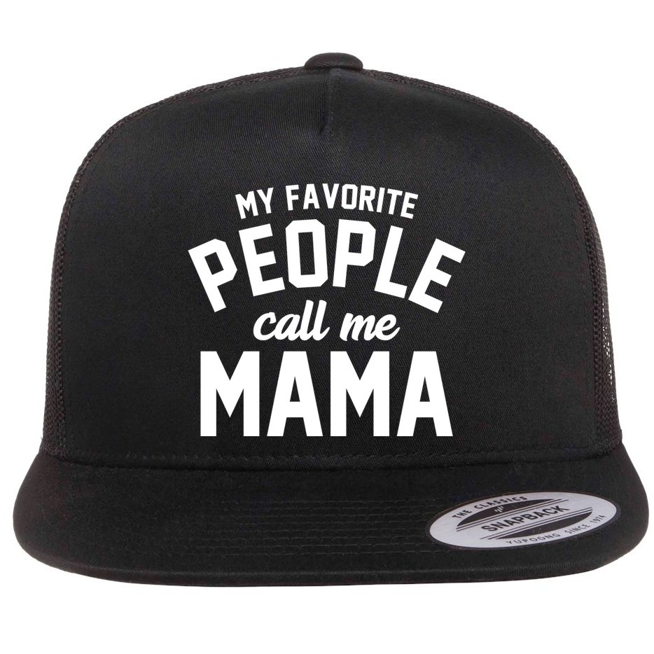 My Favorite People Call Me Mama Flat Bill Trucker Hat