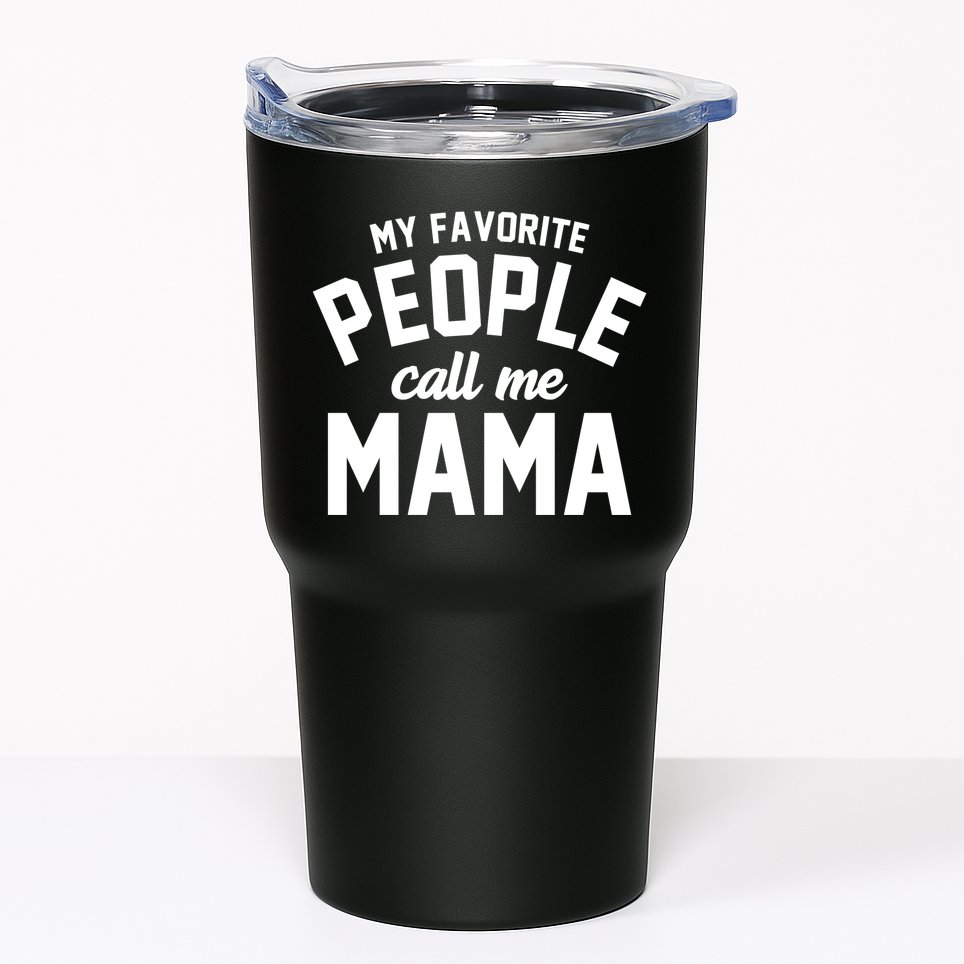 My Favorite People Call Me Mama Tumbler