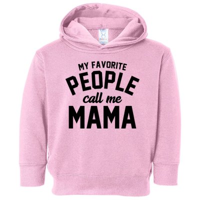My Favorite People Call Me Mama Toddler Hoodie