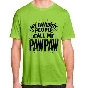 My Favorite People Call Me Paw Paw Fathers Day Grandpa Papa Gift Adult ChromaSoft Performance T-Shirt