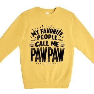 My Favorite People Call Me Paw Paw Fathers Day Grandpa Papa Gift Premium Crewneck Sweatshirt