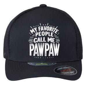 My Favorite People Call Me Paw Paw Fathers Day Grandpa Papa Gift Flexfit Unipanel Trucker Cap