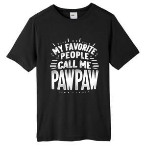 My Favorite People Call Me Paw Paw Fathers Day Grandpa Papa Gift Tall Fusion ChromaSoft Performance T-Shirt