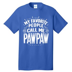 My Favorite People Call Me Paw Paw Fathers Day Grandpa Papa Gift Tall T-Shirt