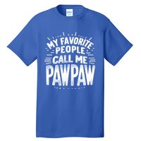 My Favorite People Call Me Paw Paw Fathers Day Grandpa Papa Gift Tall T-Shirt