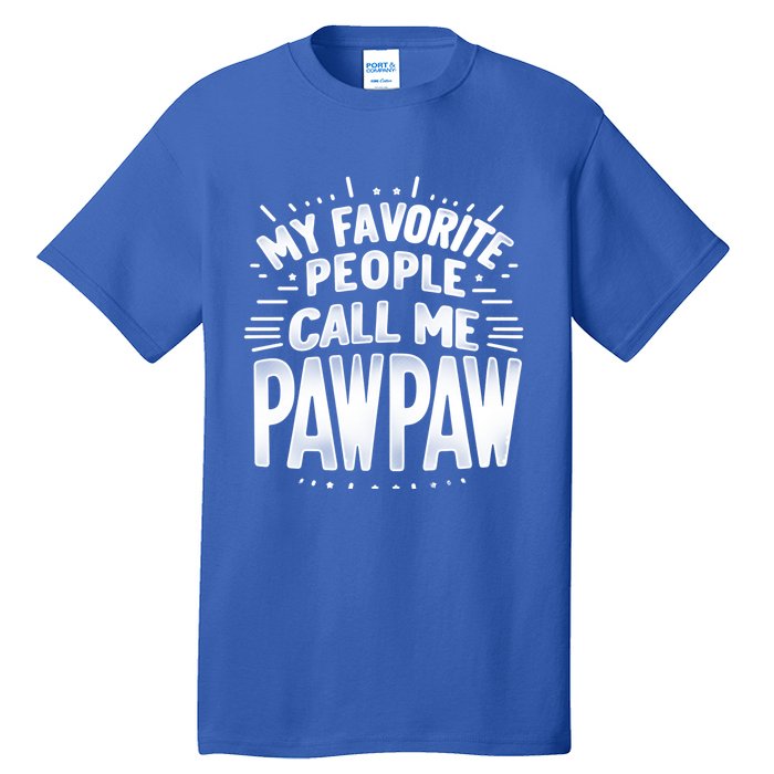 My Favorite People Call Me Paw Paw Fathers Day Grandpa Papa Gift Tall T-Shirt