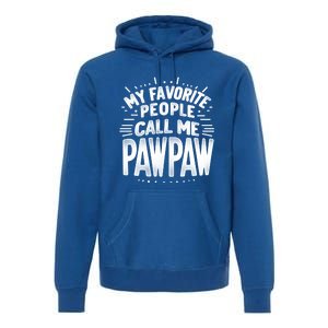 My Favorite People Call Me Paw Paw Fathers Day Grandpa Papa Gift Premium Hoodie