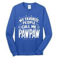 My Favorite People Call Me Paw Paw Fathers Day Grandpa Papa Gift Tall Long Sleeve T-Shirt