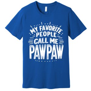 My Favorite People Call Me Paw Paw Fathers Day Grandpa Papa Gift Premium T-Shirt