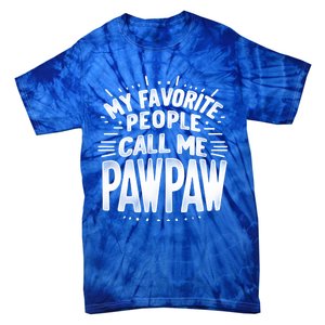 My Favorite People Call Me Paw Paw Fathers Day Grandpa Papa Gift Tie-Dye T-Shirt