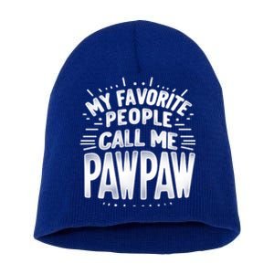 My Favorite People Call Me Paw Paw Fathers Day Grandpa Papa Gift Short Acrylic Beanie