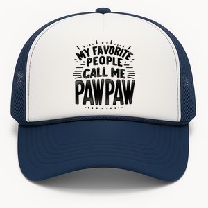 My Favorite People Call Me Paw Paw Fathers Day Grandpa Papa Gift Trucker Hat