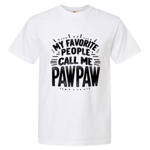 My Favorite People Call Me Paw Paw Fathers Day Grandpa Papa Gift Garment-Dyed Heavyweight T-Shirt