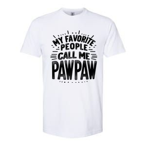 My Favorite People Call Me Paw Paw Fathers Day Grandpa Papa Gift Softstyle CVC T-Shirt