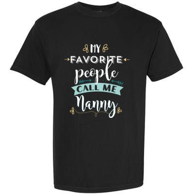 My Favorite People Call Me Nanny Garment-Dyed Heavyweight T-Shirt