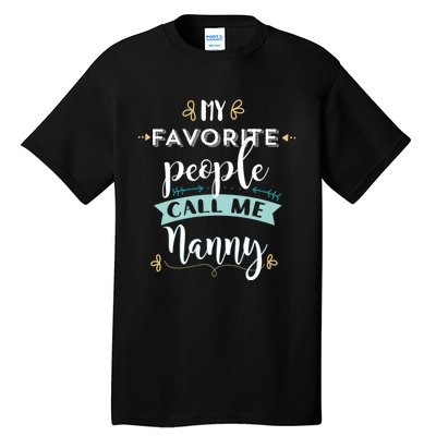 My Favorite People Call Me Nanny Tall T-Shirt