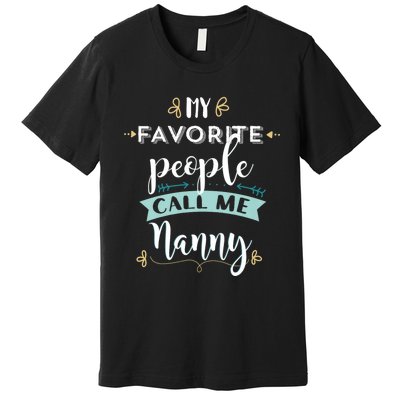 My Favorite People Call Me Nanny Premium T-Shirt